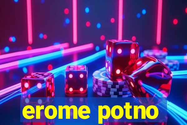 erome potno